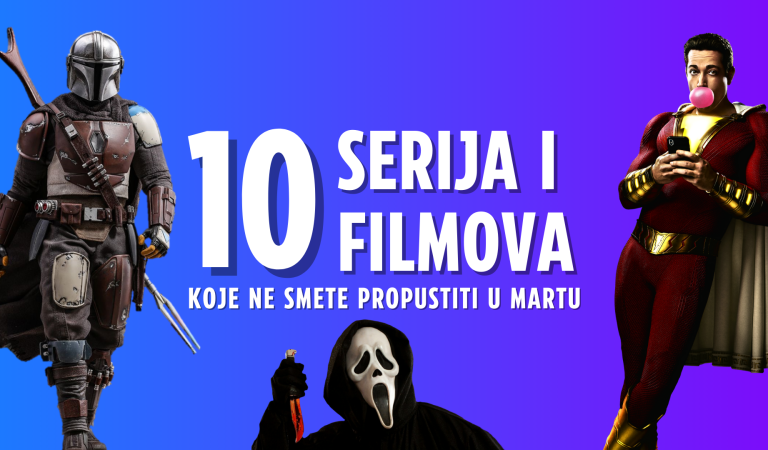 10 serija i filmova koje ne smete propustiti u martu